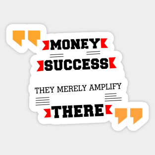 Money and success don’t change people inspirational Motivational Quotes Sticker